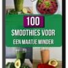 100 Smoothie Recepten Voor Een Maatje Minder